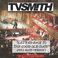 TV Smith - Let's Go Back to the Good Old Days (Full Band Version)