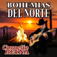 Cornelio Reyna - Bohemias Del Norte