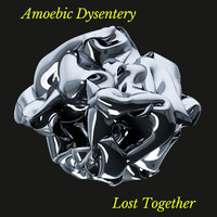Amoebic Dysentery - Lost Together (Explicit)