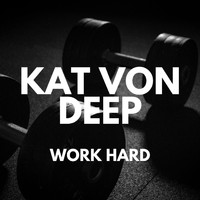 Kat Von Deep - Work Hard