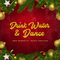 Iwer George - Drink Water & Dance