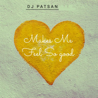 Dj Patsan - Makes Me Feel