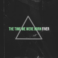 Fiver - The Time We Were Born