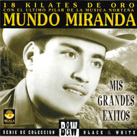 Mundo Miranda - 18 Kilates de Oro Con El Ultimo Pilar de La Musica Norteña