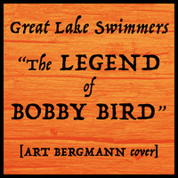 Great Lake Swimmers - The Legend of Bobby Bird