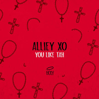 Alliey XO - You Like Tah