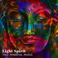 Tao Te Ching Music Zone - Light Spirit: Tao Mindful Music for Relaxation and Meditation, Well-Being & Harmony, Stress Relief