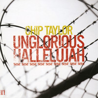 Chip Taylor - Unglorious Hallelujah