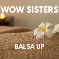 Wow Sisters - BALSA UP