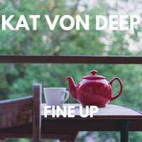 Kat Von Deep - FINE UP
