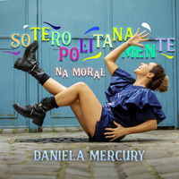 Daniela Mercury - Soteropolitanamente Na Moral