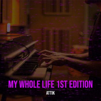 Attik - My Whole Life 1st Edition (Explicit)