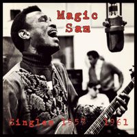 Magic Sam - Singles 1957 - 1961