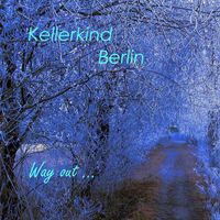 Kellerkind Berlin - Way Out...