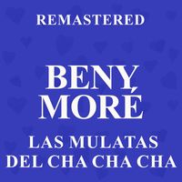 Beny Moré - Las Mulatas del Cha Cha Cha (Remastered)