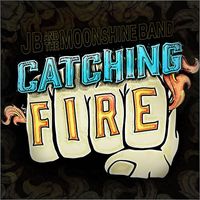 JB and the Moonshine Band - Catching Fire