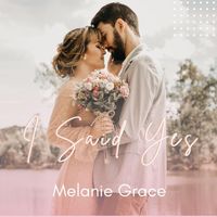 Melanie Grace - I Said Yes