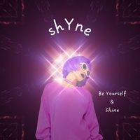 Shyne - Be Yourself & Shine