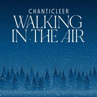 Chanticleer - Walking in the Air