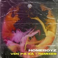 Homeboyz - Ven Pa Ka Remixes