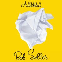 Bob Seller - Addikted