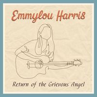 Emmylou Harris - Return Of The Grievous Angel: Emmylou Harris