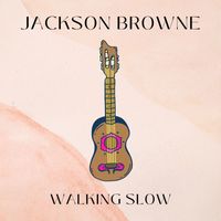 Jackson Browne - Walking Slow: Jackson Browne