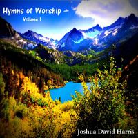 Joshua David Harris - Hymns of Worship, Vol. 1