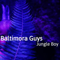 Baltimora Guys - Jungle Boy