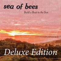 Sea of Bees - Build a Boat to the Sun (Deluxe Edition)