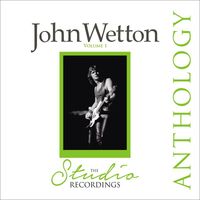 John Wetton - The Studio Recordings Anthology, Vol. 1
