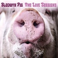 Blodwyn Pig - The Live Sessions