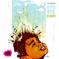John Robinson - Water the Plants