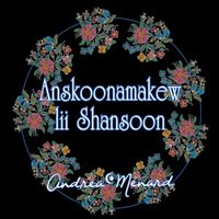 Andrea Menard - Anskoonamakew Lii Shansoon