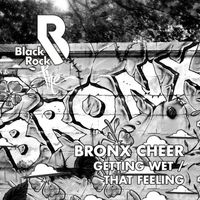 Bronx Cheer - Getting Wet / That Feeling