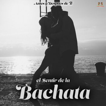 El Sentir De La Bachata - Antes Y Despues De Ti