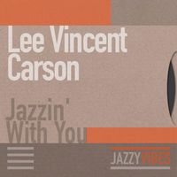 Lee Vincent Carson - Jazzin' with You