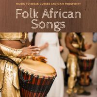 African Drums Collective - Folk African Songs: Music to Break Curses and Gain Prosperity