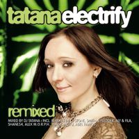 DJ Tatana - Electrify Remixed (Seamless Mix Version)