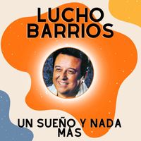Lucho Barrios - Un Sueño y Nada Más - Lucho Barrios