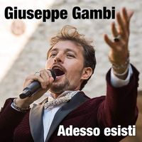 Giuseppe Gambi - Adesso esisti