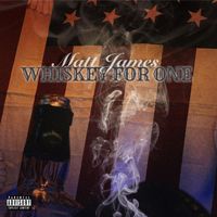 Matt James - Whiskey For One (Explicit)