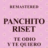 Panchito Riset - Te odio y te quiero (Remastered)