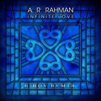 A. R. Rahman - Infinite Love (K-Kov Remix)