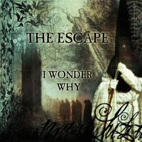 The Escape - I Wonder Why