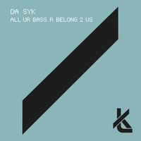Da Syk - All Ur Bass R Belong 2 Us