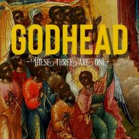 Godhead - These Three Are One