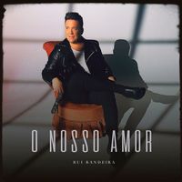 Rui Bandeira - O Nosso Amor