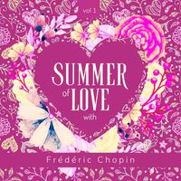Frédéric Chopin - Summer of Love with Frédéric Chopin, Vol. 1