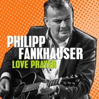 Philipp Fankhauser - Love Prayer